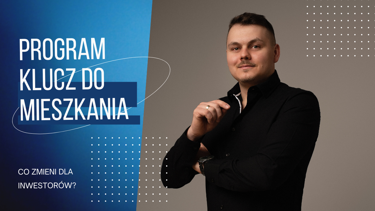Rządowy program „Klucz do Mieszkania”- co oznacza dla inwestorów na rynku nieruchomości?
